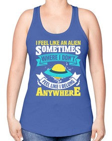 I feel like an alien sometimes where i dont belong 11# - ufo -Racerback Tank