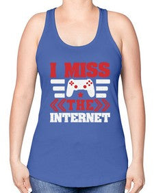 I miss the internet 24# - video games -Racerback Tank