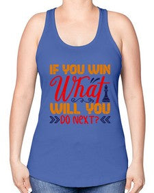 If you win what will you do next 114# - chess -Racerback Tank