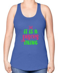 It is a pisces thing 256# - pisces -Racerback Tank
