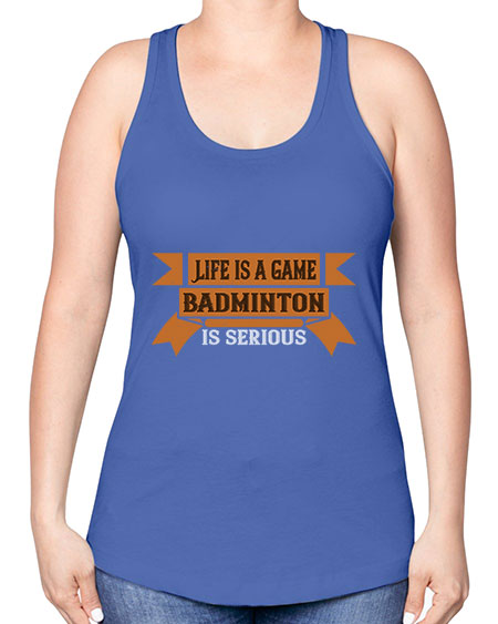 Life is a game badminton is serious 1984# - badminton -Racerback Tank