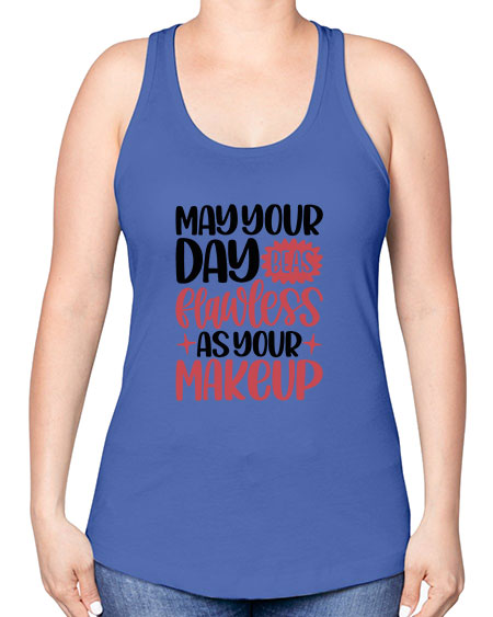 May Your Day Be As Flawless As Your Makeup Style 37# - beauty - fashion -Racerback Tank