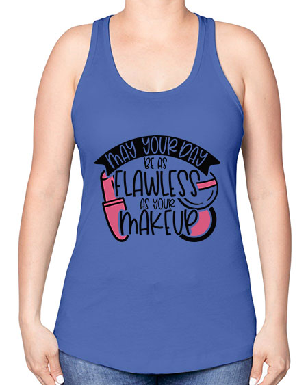 May Your Day Be As Flawless As Your Makeup Style 38# - beauty - fashion -Racerback Tank