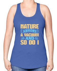 Nature abhors a vacuum and so do I Style 301# - cleaner -Racerback Tank