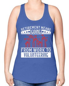 Retirement Means Going From Work To Volunteering Style 31# - volunteer -Racerback Tank