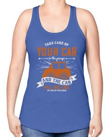 Take care of your car in the garage and the car will take care of you on the road 61# - car -Racerback Tank