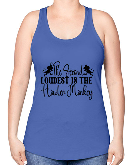 The second loudest is the  - monkey -Racerback Tank