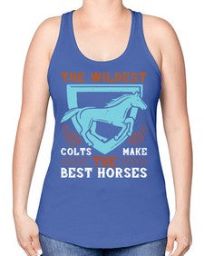 The wildest colts make the best horses Style 18# - horse -Racerback Tank