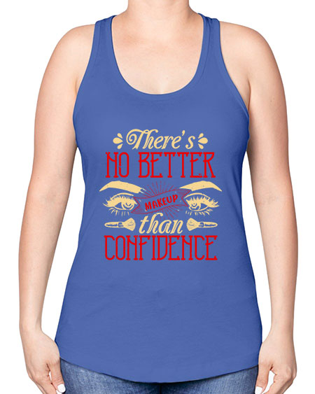 There’s no better makeup than confidence Style 177# - beauty - fashion -Racerback Tank