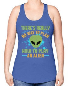 Theres really no way to plan how to play an alien 41# - ufo -Racerback Tank