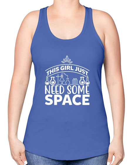 This Girl Just Need Some Space 1# - space -Racerback Tank