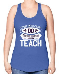 Those who know do Those that understand teach Style 1567# - teacher -Racerback Tank