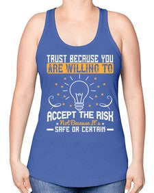 Trust because you are willing to accept the risk not because its safe or certain Style 8# - motivation -Racerback Tank