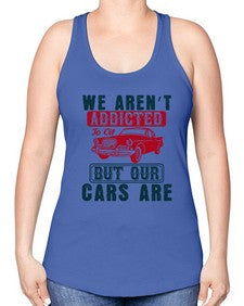 We arent addicted to oil but our cars are 83# - car -Racerback Tank