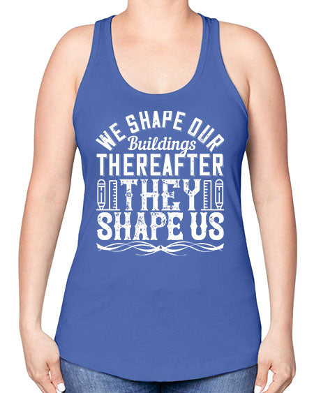 We shape our buildings thereafter they shape us Style 468# - architect -Racerback Tank