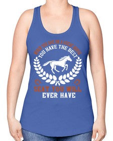 When you are on a great horse you have the best seat you will ever have Style 14# - horse -Racerback Tank