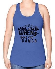 Why walk when you can dance 212# - ballet -Racerback Tank