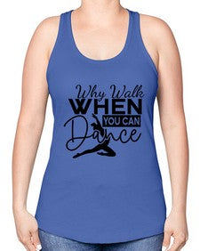 Why walk when you can dance 213# - ballet -Racerback Tank