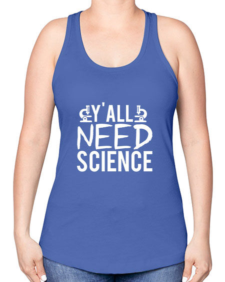 Yall Need Science 7# - general science -Racerback Tank