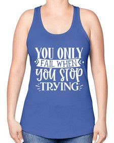 You only fail when you stop trying Style 58# - motivation -Racerback Tank