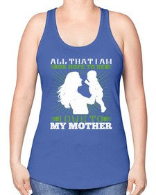 all that i am or hope to be i owe to my mother 44# - parents day -Racerback Tank