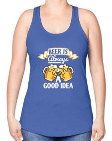 beer is always a good idea 648# - beer -Racerback Tank