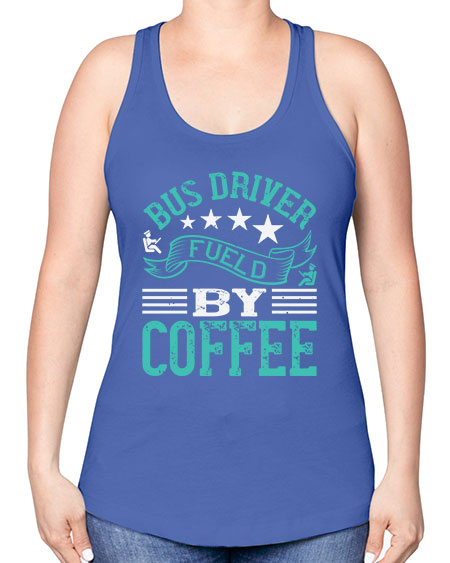 bus driver fueld by coffee Style 640# - Bus Driver -Racerback Tank