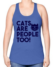 cats are people too - cats -Racerback Tank