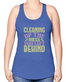 cleaning up the mess you left behind Style 95# - cleaner -Racerback Tank