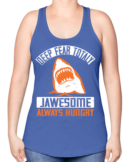 deep fear totaly jawesome always hungry Style 90# - shark-fish -Racerback Tank