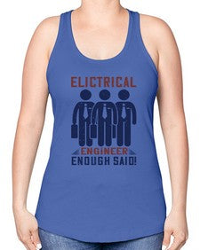 electrical engineer enough said Style 136# - engineer -Racerback Tank