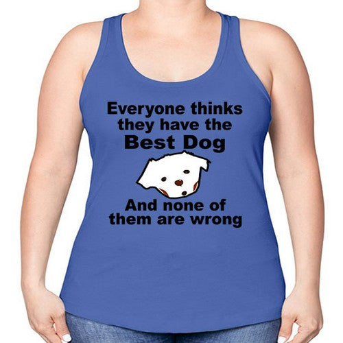 everyone thinks they have the best dog - dogs -Racerback Tank