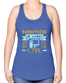 everything is under CTRL 47# - computer -Racerback Tank