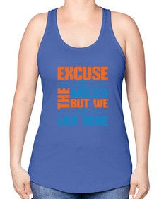 excuse the mess but we live here Style 155# - cleaner -Racerback Tank