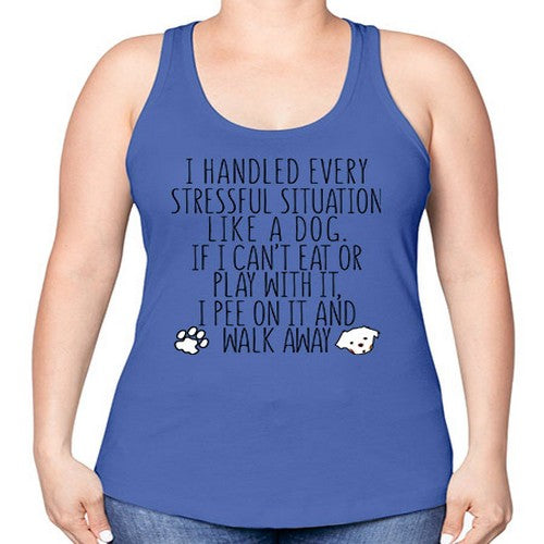 i handled every stressful situation like a dog - dogs -Racerback Tank