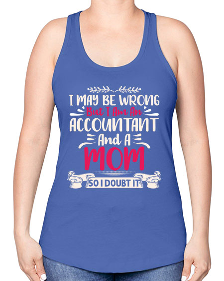 i may be wrong but i am an accountant 908# - accountant -Racerback Tank