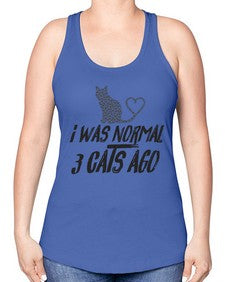 i was normal three cats ago - cats -Racerback Tank