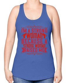 im a strong woman because a strong woman raised me 354# - parents day -Racerback Tank