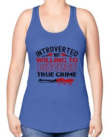 introverted but willing to discuss true crime 666# - true crime -Racerback Tank
