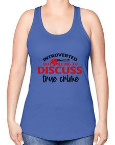 introverted but willing to discuss true crime 667# - true crime -Racerback Tank