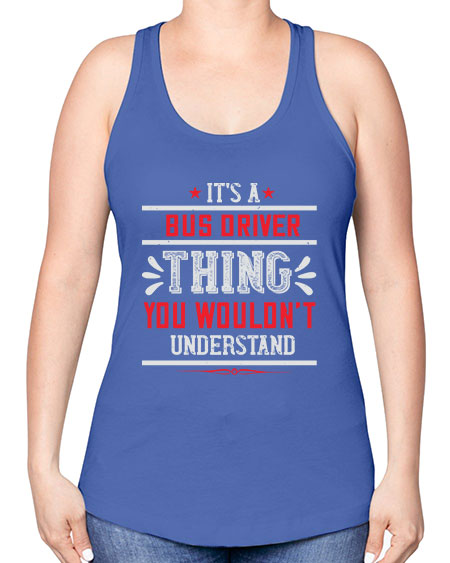 its a bus driver thing you wouldnt understand Style 1012# - Bus Driver -Racerback Tank