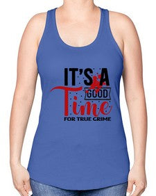 its a good time for true crime 677# - true crime -Racerback Tank