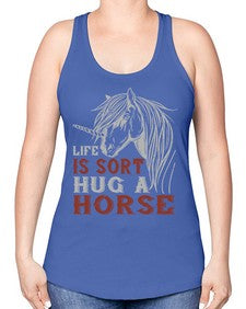 life is sort hug a horse Style 28# - horse -Racerback Tank