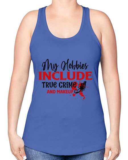 my hobbies include true crime and makeup 2# - beauty - fashion -Racerback Tank