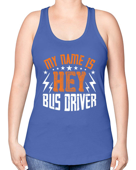 my name is hey bus driver Style 1110# - Bus Driver -Racerback Tank