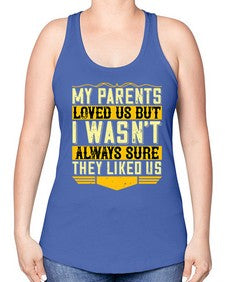 my parents loved us but i wasnt always sure they liked us 474# - parents day -Racerback Tank