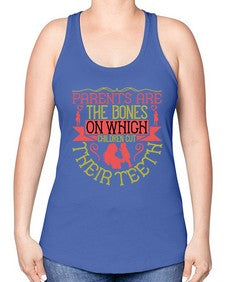 parents are the bones on which children cut their teeth 531# - parents day -Racerback Tank