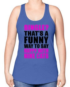 single thats a funny way to say happy with nine cats - cats -Racerback Tank