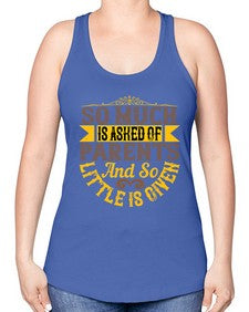so much is asked of parents and so little is given 564# - parents day -Racerback Tank