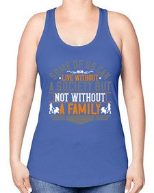 some of us can live without a society but not without a family 566# - parents day -Racerback Tank